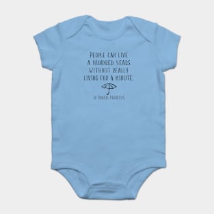 People can live a hundred years without really living a minute. In Omnia Paratus Baby Bodysuit